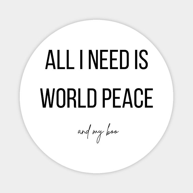 All I need is world peace and my boo Magnet by BlueMagpie_Art